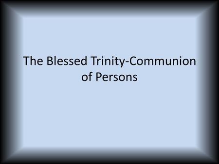 The Blessed Trinity-Communion of Persons