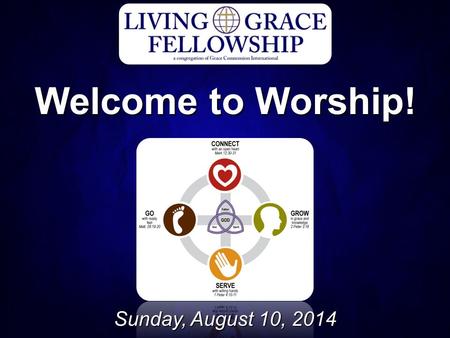 Welcome to Worship! Sunday, August 10, 2014. Church Life, Praise & Prayer.