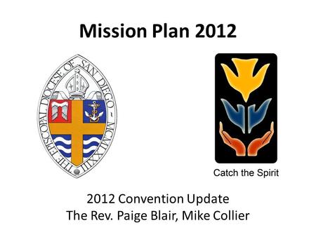 Mission Plan 2012 2012 Convention Update The Rev. Paige Blair, Mike Collier.