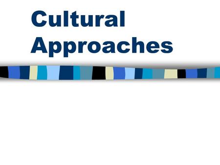 Cultural Approaches. Culture (Schein) “Pattern of basic assumptions-invented, discovered, or developed by a given group as it learns to cope with.
