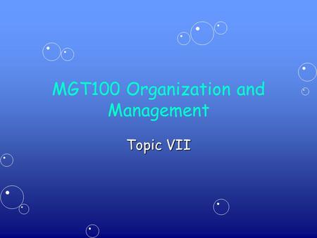 MGT100 Organization and Management Topic VII. 2 Managerial Communication Skills ContentContent –Understanding communication –Organizational communication.
