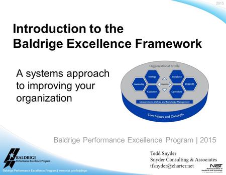2015 Baldrige Performance Excellence Program | www.nist.gov/baldrige Baldrige Performance Excellence Program | 2015 Introduction to the Baldrige Excellence.