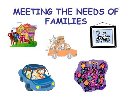 MEETING THE NEEDS OF FAMILIES. NATIONAL GOVERNMENT The National Government provides some Benefits for families on low incomes or single parent families.