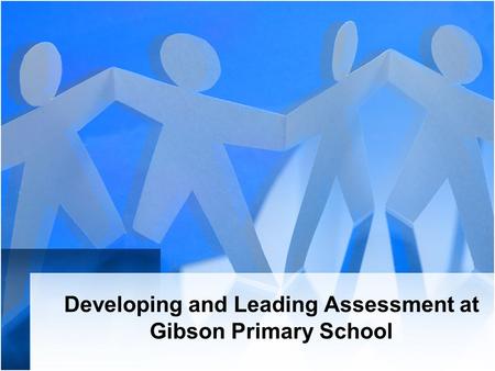 Developing and Leading Assessment at Gibson Primary School.