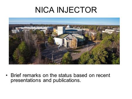 NICA INJECTOR Brief remarks on the status based on recent presentations and publications.
