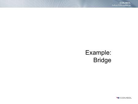 Example: Bridge.