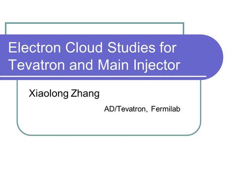 Electron Cloud Studies for Tevatron and Main Injector Xiaolong Zhang AD/Tevatron, Fermilab.