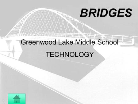 BRIDGES Greenwood Lake Middle School TECHNOLOGY. History of Bridge DevelopmentHistory of Bridge Development How Bridges Work Basic Concepts Types of Bridges.