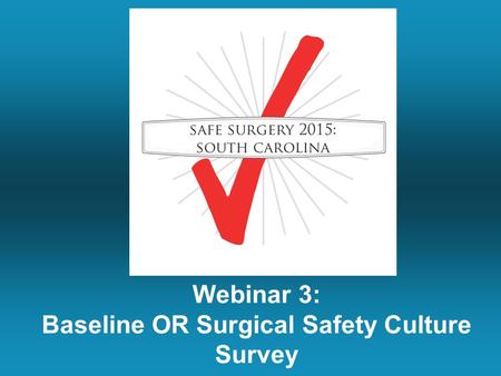 Webinar 3: Baseline OR Surgical Safety Culture Survey.