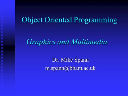 Object Oriented Programming Graphics and Multimedia Dr. Mike Spann