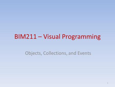 BIM211 – Visual Programming Objects, Collections, and Events 1.