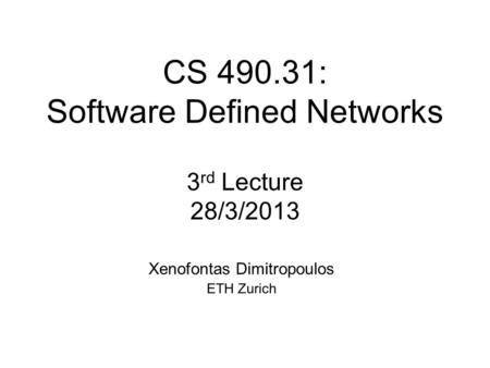CS : Software Defined Networks 3rd Lecture 28/3/2013