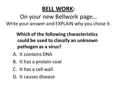 BELL WORK: On your new Bellwork page… Write your answer and EXPLAIN why you chose it. Which of the following characteristics could be used to classify.