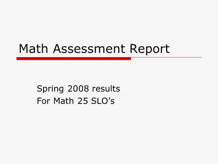 Math Assessment Report Spring 2008 results For Math 25 SLO’s.