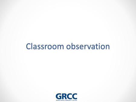 Classroom observation. Instructional Activities to be observed include but may not be limited to….. Classroom instruction Laboratory and clinical instruction.