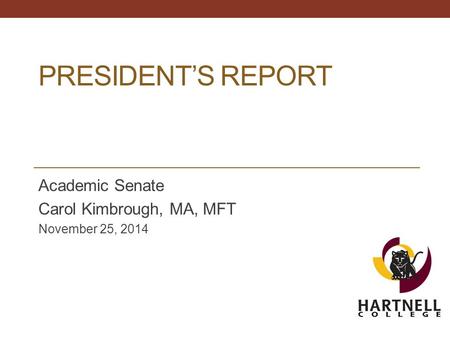 PRESIDENT’S REPORT Academic Senate Carol Kimbrough, MA, MFT November 25, 2014.