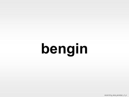 Bengin 1 © 2002 bengin.com Mapping values bengin expanding_value_paradigm_v1_e.
