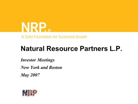 Natural Resource Partners L.P. Investor Meetings New York and Boston May 2007.