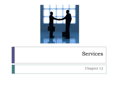 Services Chapter 12.  Services: activity performed that fulfills a human want or need in exchange for money  Services and settlements are linked.