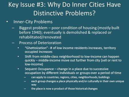 Key Issue #3: Why Do Inner Cities Have Distinctive Problems? Inner-City Problems – Biggest problem – poor condition of housing (mostly built before 1940);