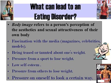 What can lead to an Eating Disorder? Body image refers to a person's perception of the aesthetics and sexual attractiveness of their own body Fascination.