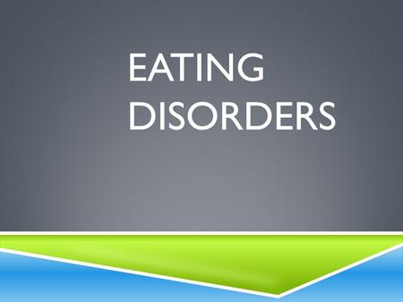EATING DISORDERS. WHAT IS BODY IMAGE?  How you see your body and the way you feel about it  People with eating disorders have a distorted body image.