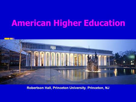 American Higher Education By Wang Guangying Robertson Hall, Princeton University. Princeton, NJ.