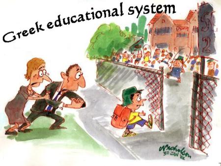 1. 2 In Greece, like in all modern countries, there is a three level educational system.