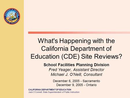 CALIFORNIA DEPARTMENT OF EDUCATION Jack O’Connell, State Superintendent of Public Instruction What's Happening with the California Department of Education.