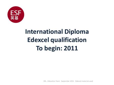 International Diploma Edexcel qualification To begin: 2011