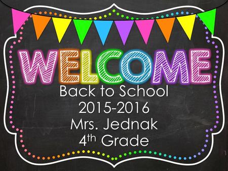 Back to School 2015-2016 Mrs. Jednak 4 th Grade. I grew up in Washington Township. I graduated from the University of Delaware in 2006 with an undergraduate.