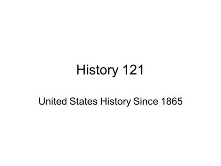 History 121 United States History Since 1865. Reconstruction Presidential Reconstruction Freedmen “Black Codes” Congressional Reconstruction Freedmen’s.