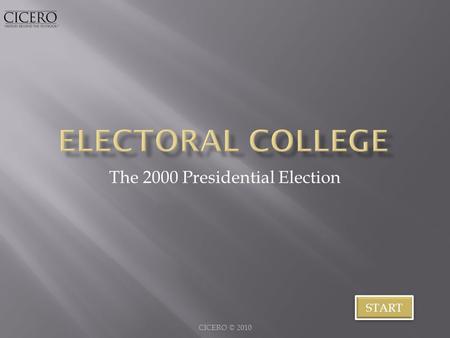 The 2000 Presidential Election CICERO © 2010 START.