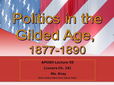 APUSH Lecture 5E (covers Ch. 19) Ms. Kray Some slides taken from Susan Pojer.