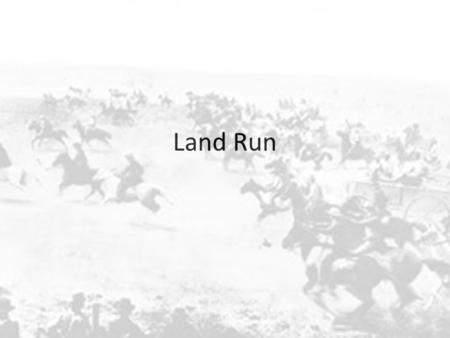 Land Run. 1889 President Benjamin Harrison opened 2 million acres open for settlement Because of the Homestead Act (1862) legal settlers could claim 160.