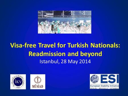 Visa-free Travel for Turkish Nationals: Readmission and beyond Istanbul, 28 May 2014 Brussels, 2 October 2013.