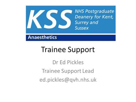 Trainee Support Dr Ed Pickles Trainee Support Lead