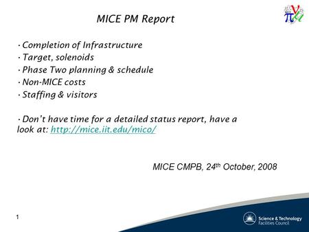 1 MICE PM Report Completion of Infrastructure Target, solenoids Phase Two planning & schedule Non-MICE costs Staffing & visitors Don’t have time for a.