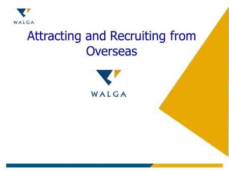 Attracting and Recruiting from Overseas. Reasons for Overseas professionals to relocate to Western Australia Career growth Economic conditions Outdoor.
