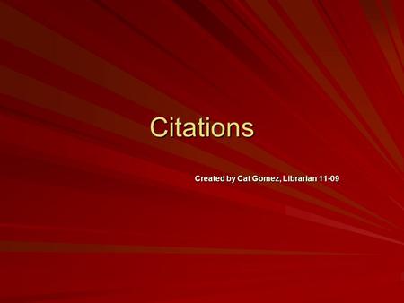 Citations Created by Cat Gomez, Librarian 11-09 What Is a Citation? A citation contains important pieces of information about a primary or secondary.