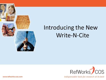 Indispensable tools for research at its best www.refworks-cos.com Introducing the New Write-N-Cite.