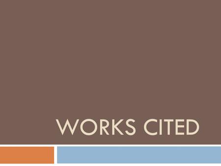 WORKS CITED. What is a Works Cited Page?  It’s an ALPHABETICAL list of the sources that you used in researching.  It’s one way for your teacher to know.