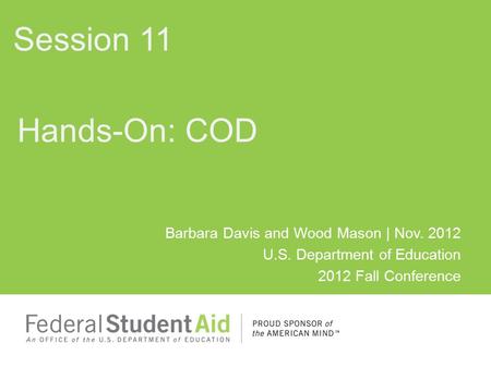 Barbara Davis and Wood Mason | Nov. 2012 U.S. Department of Education 2012 Fall Conference Hands-On: COD Session 11.