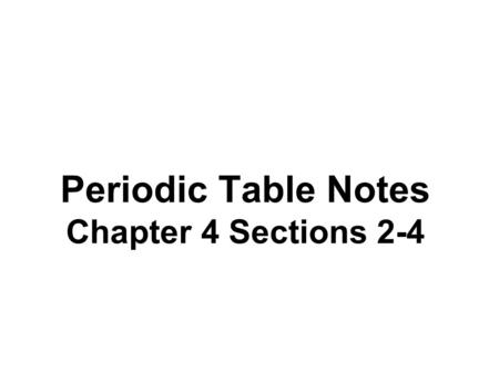 Periodic Table Notes Chapter 4 Sections 2-4. Essential questions: How is the PTE arranged? Where are metals, nonmetals and semi metals on the PTE? What.
