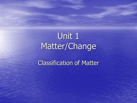 Unit 1 Matter/Change Classification of Matter. Physical Property Extensive Extensive –Depends on amount of matter present Mass Mass Volume Volume Intensive.
