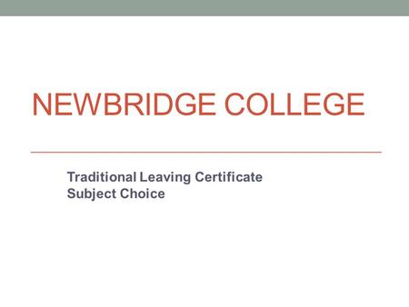 NEWBRIDGE COLLEGE Traditional Leaving Certificate Subject Choice.