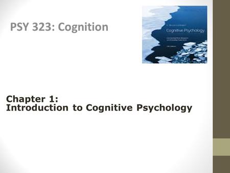 PSY 323: Cognition Chapter 1: Introduction to Cognitive Psychology.