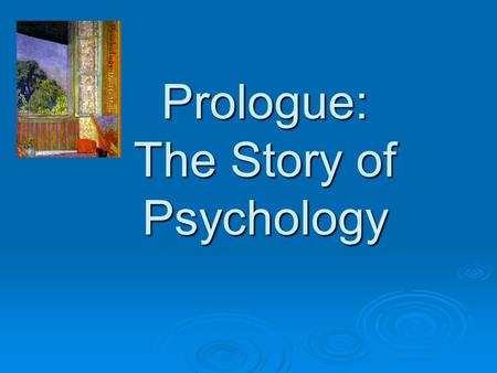Prologue: The Story of Psychology. Psychology Roots  Behavior and Mental Process Definition of Psychology : Definition of Psychology : the science that.