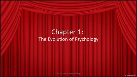 The Evolution to Psychology1 Chapter 1: The Evolution of Psychology.