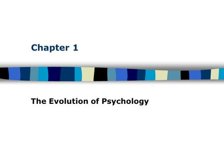 Chapter 1 The Evolution of Psychology. Table of Contents The Development of Psychology: From Speculation to Science Prior to 1879 –Physiology and philosophy.